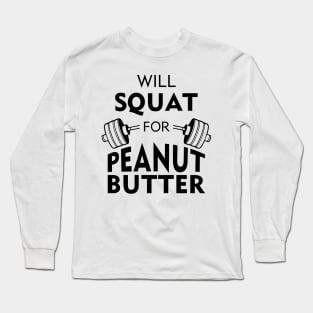 Will Squat For Peanut Butter Long Sleeve T-Shirt